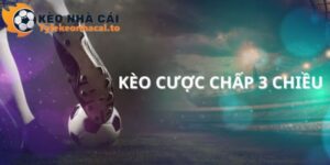 Cược Chấp 3 Chiều