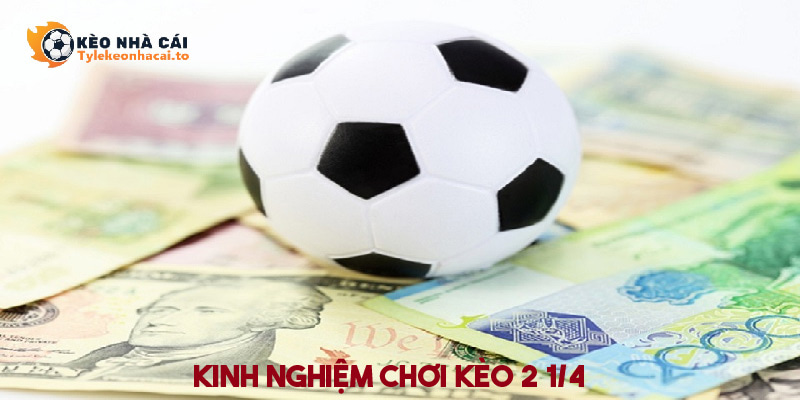 Kinh nghiệm đặt cược kèo tài xỉu 2 1/4 hiệu quả 