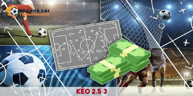 Kèo 2.5 3